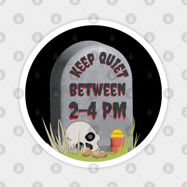 Keep Quiet Between 2-4  PM Funny RIP Grumpy Tombstone Joke Magnet by Made by Popular Demand